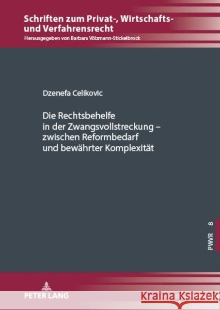 Die Rechtsbehelfe in der Zwangsvollstreckung - zwischen Reformbedarf und bewährter Komplexität Celikovic, Dzenefa 9783631904909 Peter Lang