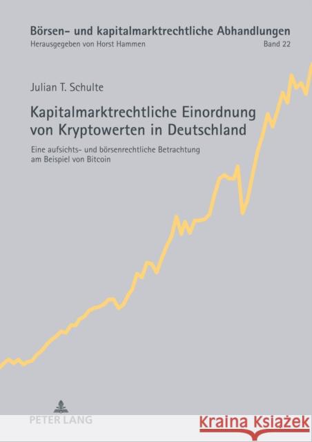 Kapitalmarktrechtliche Einordnung Von Kryptowerten in Deutschland: Eine Aufsichts- Und Boersenrechtliche Betrachtung Am Beispiel Von Bitcoin Horst Hammen Julian Schulte 9783631905487 Peter Lang Gmbh, Internationaler Verlag Der W