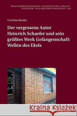 Der Vergessene Autor Heinrich Schaefer Und Sein Groe?tes Werk ?Gefangenschaft? Wellen Des Ekels J?rgen Daiber Corinna Roider 9783631905500 Peter Lang Gmbh, Internationaler Verlag Der W