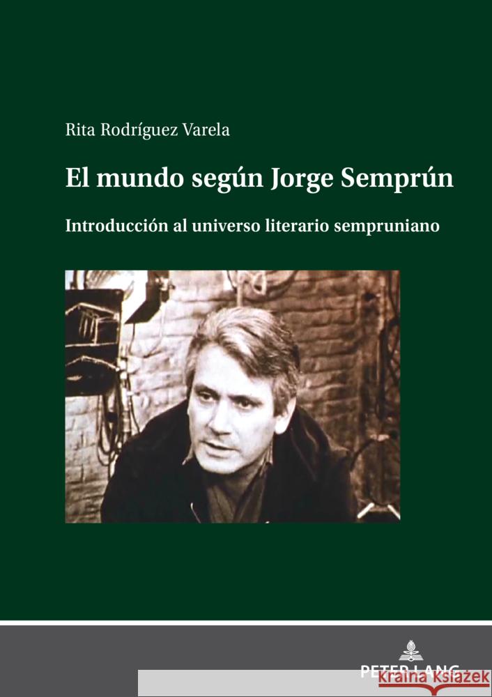 El mundo seg?n Jorge Sempr?n; Introducci?n al universo literario sempruniano Rita Rodr?gue 9783631905562 Peter Lang D