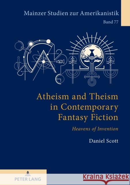 Atheism and Theism in Contemporary Fantasy Fiction: ?Heavens of Invention? Winfried Herget Daniel Scott 9783631905753