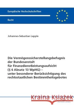 Die Vermoegenssicherstellungsbefugnis der Bundesanstalt fuer Finanzdienstleistungsaufsicht (? 6 Absatz 13 WpHG) - unter besonderer Beruecksichtigung d Johannes-Sebastian Lepple 9783631906002 Peter Lang Gmbh, Internationaler Verlag Der W