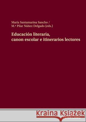 Educaci?n literaria, canon escolar e itinerarios lectores Mar?a Santamarin M. a. Pilar N??e 9783631906262 Peter Lang Gmbh, Internationaler Verlag Der W