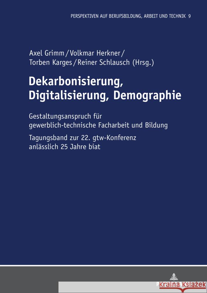 Dekarbonisierung, Digitalisierung, Demographie: Gestaltungsanspruch Fuer Gewerblich-Technische Facharbeit Und Bildung Volkmar Herkner Reiner Schlausch Axel Grimm 9783631906859