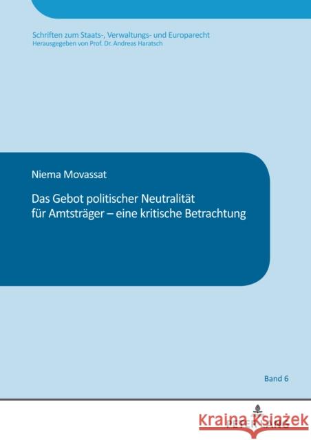 Das Gebot politischer Neutralitaet fuer Amtstraeger - eine kritische Betrachtung Andreas Haratsch Niema Movassat 9783631907368