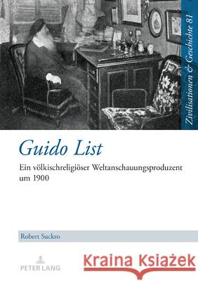 Guido List; Ein v?lkischreligi?ser Weltanschauungsproduzent um 1900 Ina Ulrike Paul Uwe Puschner Robert Suckro 9783631907771