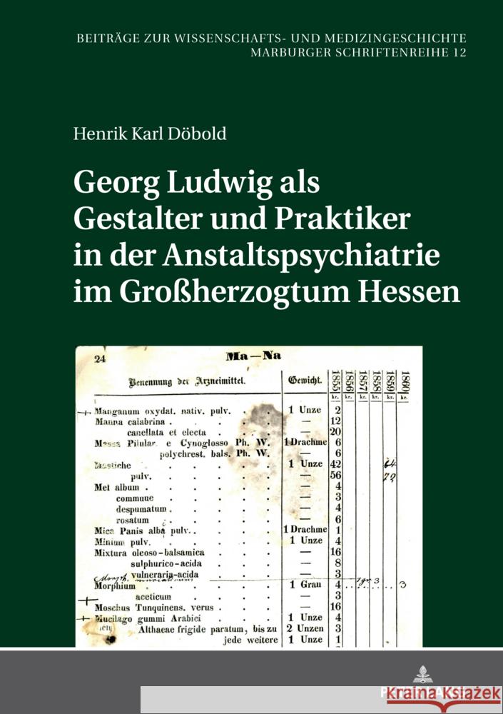 Georg Ludwig als / Gestalter und Praktiker in der Anstaltspsychiatrie im Gro?herzogtum Hessen Irmtraud Sahmland Henrik Karl D?bold 9783631908020 Peter Lang Gmbh, Internationaler Verlag Der W