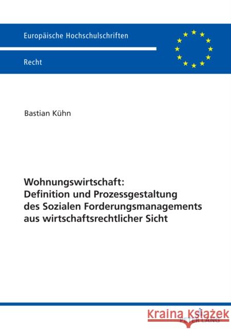 Wohnungswirtschaft: Definition und Prozessgestaltung des Sozialen Forderungsmanagement aus wirtschaftsrechtlicher Sicht Bastian K?hn 9783631908204 Peter Lang Gmbh, Internationaler Verlag Der W