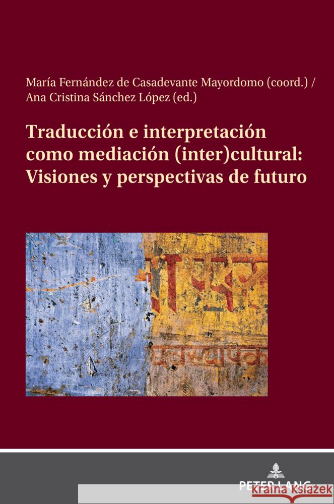 Traducci?n e interpretaci?n como mediaci?n (inter)cultural: Visiones y perspectivas de futuro Mar Fern?nde Ana Cristina S?nche 9783631908457 Peter Lang D