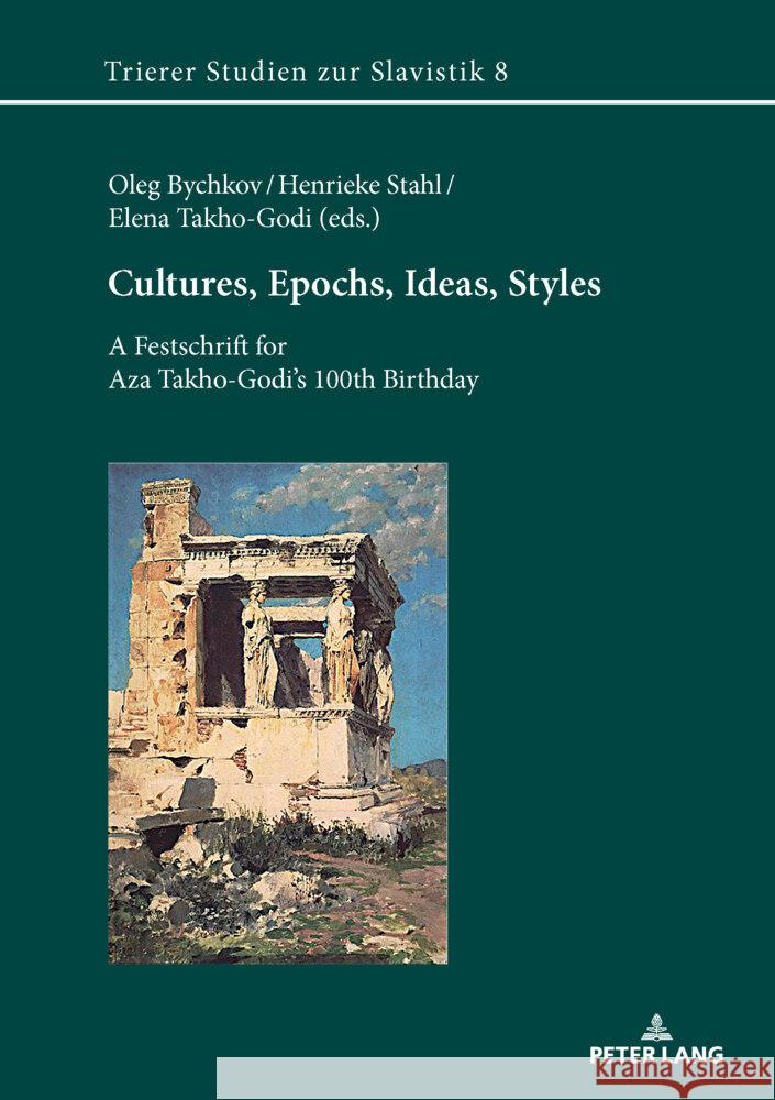 Cultures, Epochs, Ideas, Styles: A Festschrift for Aza Takho-Godi's 100th Birthday Henrieke Stahl Elena Takho-Godi Oleg Bychkov 9783631909690