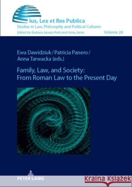 Family, Law, and Society: From Roman Law to the Present Day Barbara Janusz-Pohl Ewa Dawidziuk Patricia Panero 9783631910108