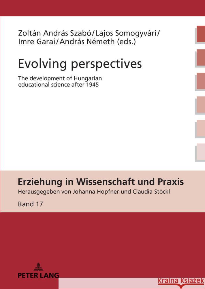 Evolving perspectives: The development of Hungarian educational science after 1945 Johanna Hopfner Claudia St?ckl Andr?s N?meth 9783631910160 Peter Lang Gmbh, Internationaler Verlag Der W