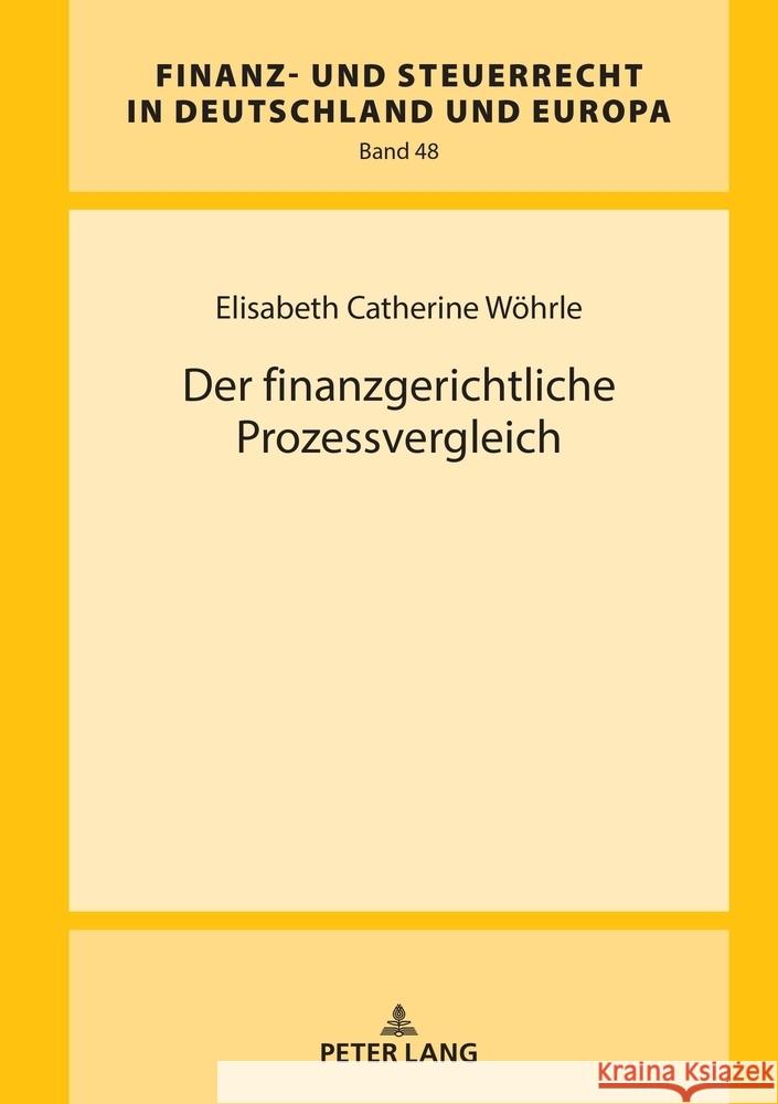 Der Finanzgerichtliche Prozessvergleich Hanno Kube Elisabeth Catherine W?hrle 9783631910610 Peter Lang Gmbh, Internationaler Verlag Der W