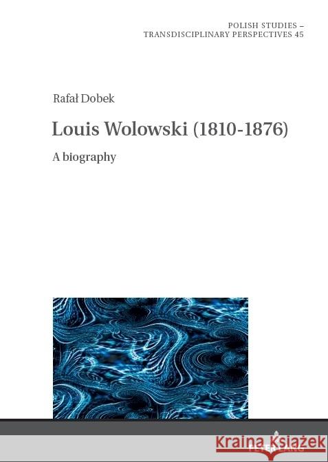 Louis Wolowski (1810-1876): A Biography Jaroslaw Fazan Ewa Dratwa Rafal Dobek 9783631910948 Peter Lang Gmbh, Internationaler Verlag Der W