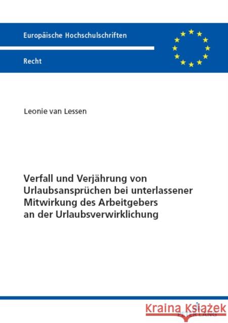 Verfall Und Verjaehrung Von Urlaubsanspruechen Bei Unterlassener Mitwirkung Des Arbeitgebers an Der Urlaubsverwirklichung Leonie Va 9783631911563 Peter Lang Gmbh, Internationaler Verlag Der W