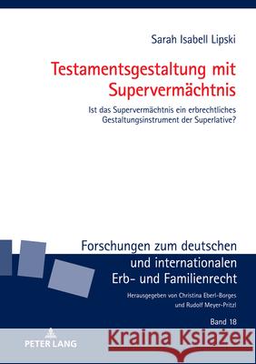 Testamentsgestaltung mit Superverm?chtnis; Ist das Superverm?chtnis ein erbrechtliches Gestaltungsinstrument der Superlative? Sarah Isabell Lipski 9783631911761 Peter Lang D