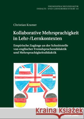 Kollaborative Mehrsprachigkeit in Lehr-/Lernkontexten; Empirische Zug?nge an der Schnittstelle von englischer Fremdsprachendidaktik und Mehrsprachigke Christian Kramer 9783631911891 Peter Lang D