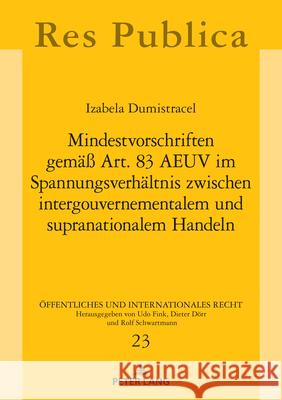 Mindestvorschriften gemae? Art. 83 AEUV im Spannungsverhaeltnis zwischen intergouvernementalem und supranationalem Handeln Udo Fink Izabela Dumistracel 9783631912294 Peter Lang Gmbh, Internationaler Verlag Der W