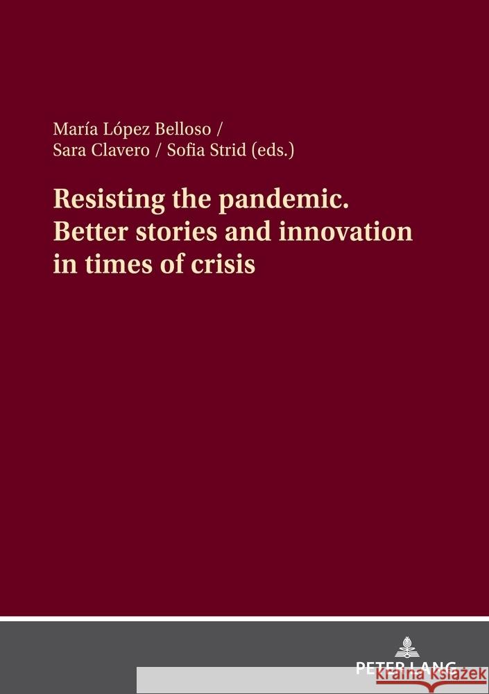 Resisting the Pandemic. Better Stories and Innovation in Times of Crisis Mar?a L?pe Sara Clavero Sofia Strid 9783631912300 Peter Lang Gmbh, Internationaler Verlag Der W