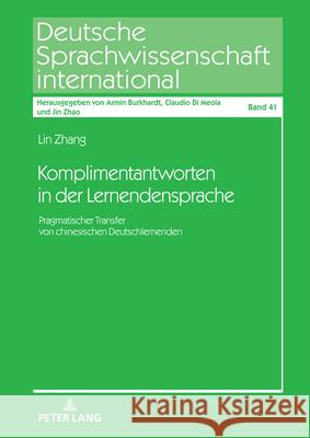 Komplimentantworten in der Lernendensprache: Pragmatischer Transfer von chinesischen Deutschlernenden Armin Burkhardt Lin Zhang 9783631912324 Peter Lang Gmbh, Internationaler Verlag Der W