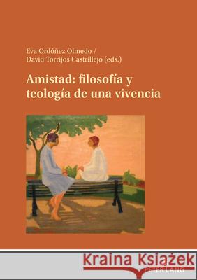 Amistad: filosof?a y teolog?a de una vivencia Eva Ord??e David Torrijo 9783631912416 Peter Lang D