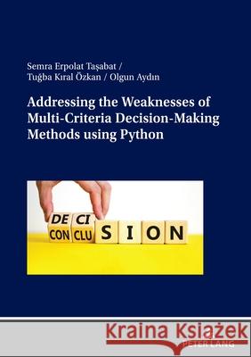 Addressing the Weaknesses of Multi-Criteria Decision-Making Methods using Python Semra Erpola Tuğba Kira Olgun Aydın 9783631913345 Peter Lang D