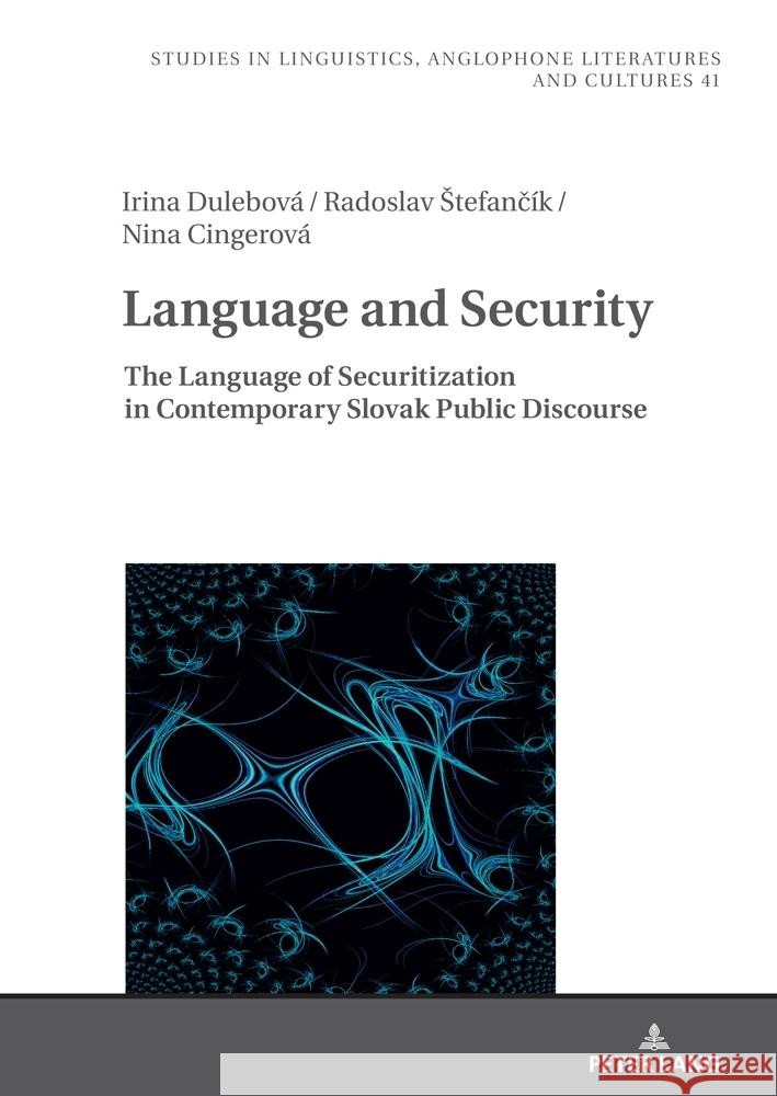 Language and Security: The Language of Securitization in Contemporary Slovak Public Discourse Adela Bohmerova Agnieszka Uberman Irina Dulebov? 9783631913680 Peter Lang Gmbh, Internationaler Verlag Der W