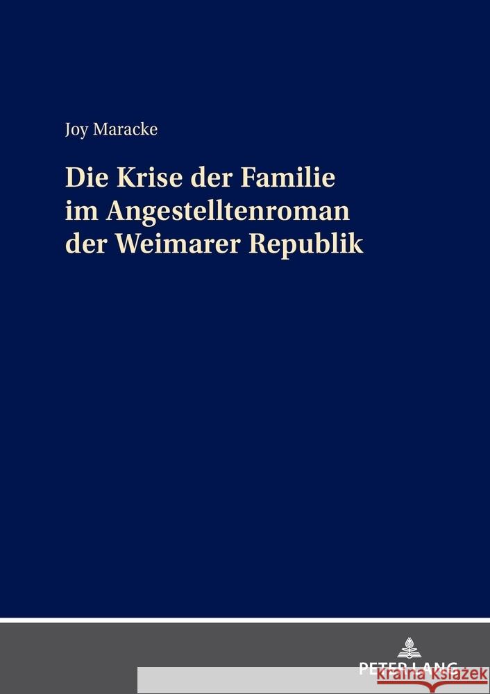 Die Krise der Familie im Angestelltenroman der Weimarer Republik Joy Maracke 9783631913888 Peter Lang D