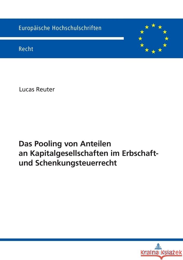 Das Pooling Von Anteilen an Kapitalgesellschaften Im Erbschaft- Und Schenkungsteuerrecht Lucas Reuter 9783631914892 Peter Lang Gmbh, Internationaler Verlag Der W