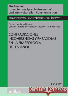 Contradicciones, incoherencias y paradojas en la fraseolog?a del espa?ol Carmen Mellado Blanco Carsten Sinner Encarnaci?n Tabares Plasencia 9783631915677 Peter Lang Gmbh, Internationaler Verlag Der W