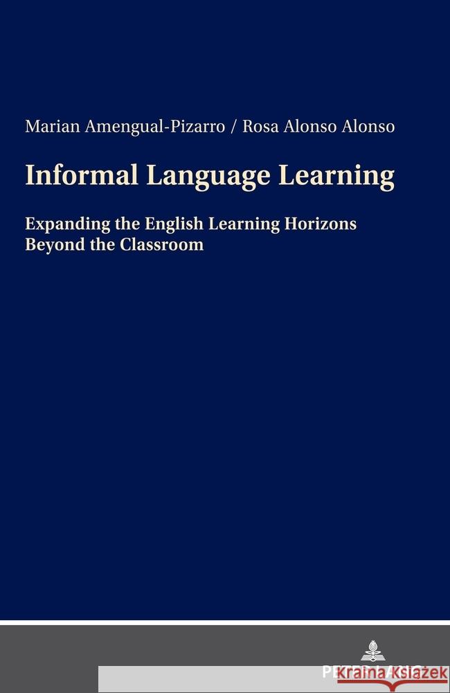 Informal Language Learning: Expanding the English Learning Horizons Beyond the Classroom Marian Amengual-Pizarro Rosa Alons 9783631915868 Peter Lang Gmbh, Internationaler Verlag Der W