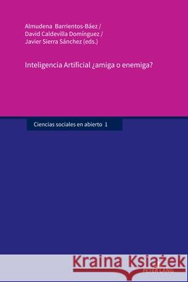Inteligencia Artificial ?Amiga O Enemiga? Almudena Barriento David Caldevill Javier Sierr 9783631915875 Peter Lang Gmbh, Internationaler Verlag Der W