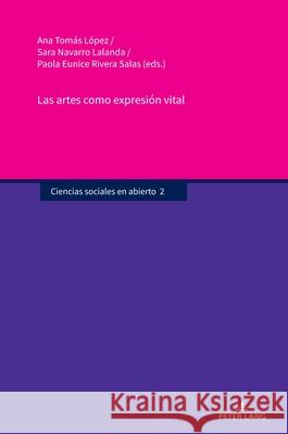 Las Artes Como Expresi?n Vital Ana Tom? Sara Navarr Paola Eunice River 9783631915882 Peter Lang Gmbh, Internationaler Verlag Der W