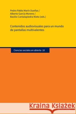 Contenidos Audiovisuales Para Un Mundo de Pantallas Multivalentes Pedro Pablo Mar? Alberto Garc? Basilio Cantalapiedr 9783631915967
