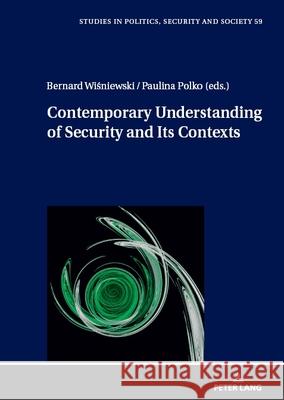 Contemporary Understanding of Security and Its Contexts Stanislaw Sulowski Paulina Polko Bernard Wiśniewski 9783631916391 Peter Lang Gmbh, Internationaler Verlag Der W