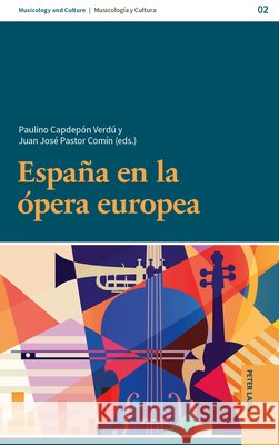 España en la ópera europea Juan José Pastor Comín, Paulino José Capdepón Verdú 9783631916605