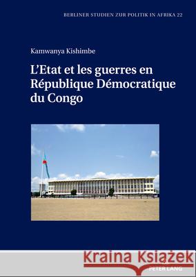 L'Etat et les guerres en R?publique D?mocratique du Congo Kamwanya Kishimbe 9783631916827 Peter Lang D