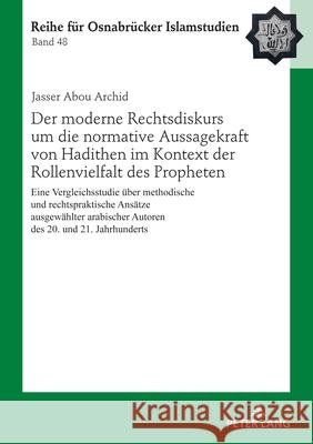Der Moderne Rechtsdiskurs Um Die Normative Aussagekraft Von Hadithen Im Kontext Der Rollenvielfalt Des Propheten: Eine Vergleichsstudie Ueber Methodis B?lent U?ar Jasser Abo 9783631917039 Peter Lang Gmbh, Internationaler Verlag Der W