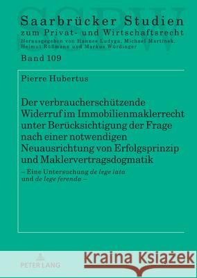 Der verbrauchersch?tzende Widerruf im Immobilienmaklerrecht unter Ber?cksichtigung der Frage nach einer notwendigen Neuausrichtung von Erfolgsprinzip Pierre Hubertus 9783631917442 Peter Lang D