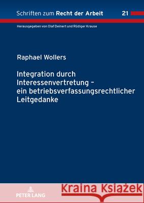 Integration durch Interessenvertretung - ein betriebsverfassungsrechtlicher Leitgedanke Raphael Wollers 9783631917459 Peter Lang D
