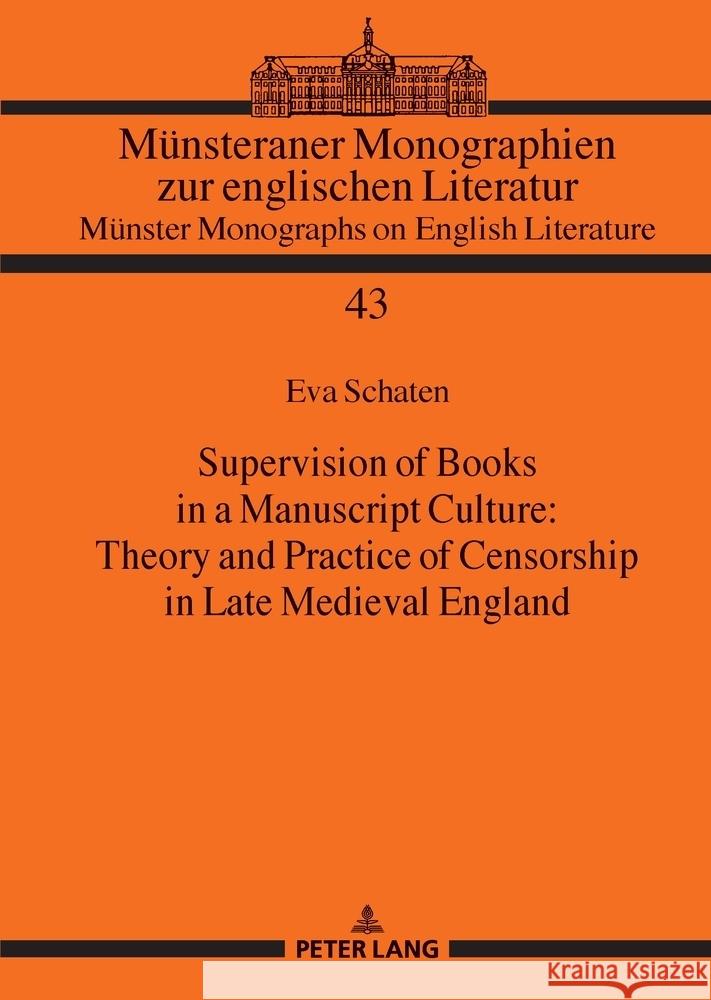 Supervision of Books in a Manuscript Culture: Theory and Practice of Censorship in Late Medieval England Schaten, Eva 9783631917831 Peter Lang