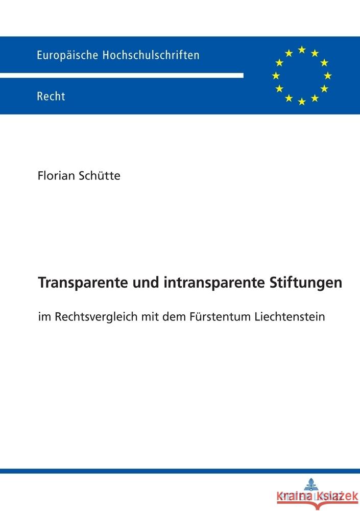 Transparente und intransparente Stiftungen; im Rechtsvergleich mit dem F?rstentum Liechtenstein Florian Sch?tte 9783631918050 Peter Lang D