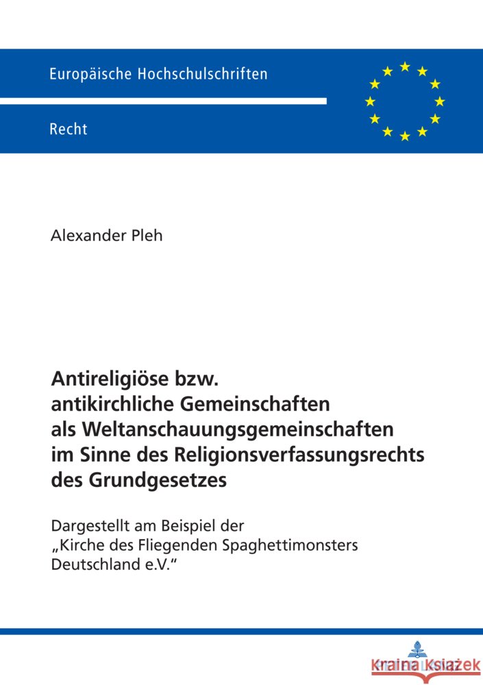 Antireligi?se bzw. antikirchliche Gemeinschaften als Weltanschauungsgemeinschaften im Sinne des Religionsverfassungsrechts des Grundgesetzes; Dargeste Alexander Pleh 9783631918166 Peter Lang D