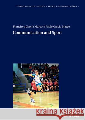 Communication and Sport Armin Burkhardt Francisco Garc? Pablo Garc? 9783631918661 Peter Lang Gmbh, Internationaler Verlag Der W