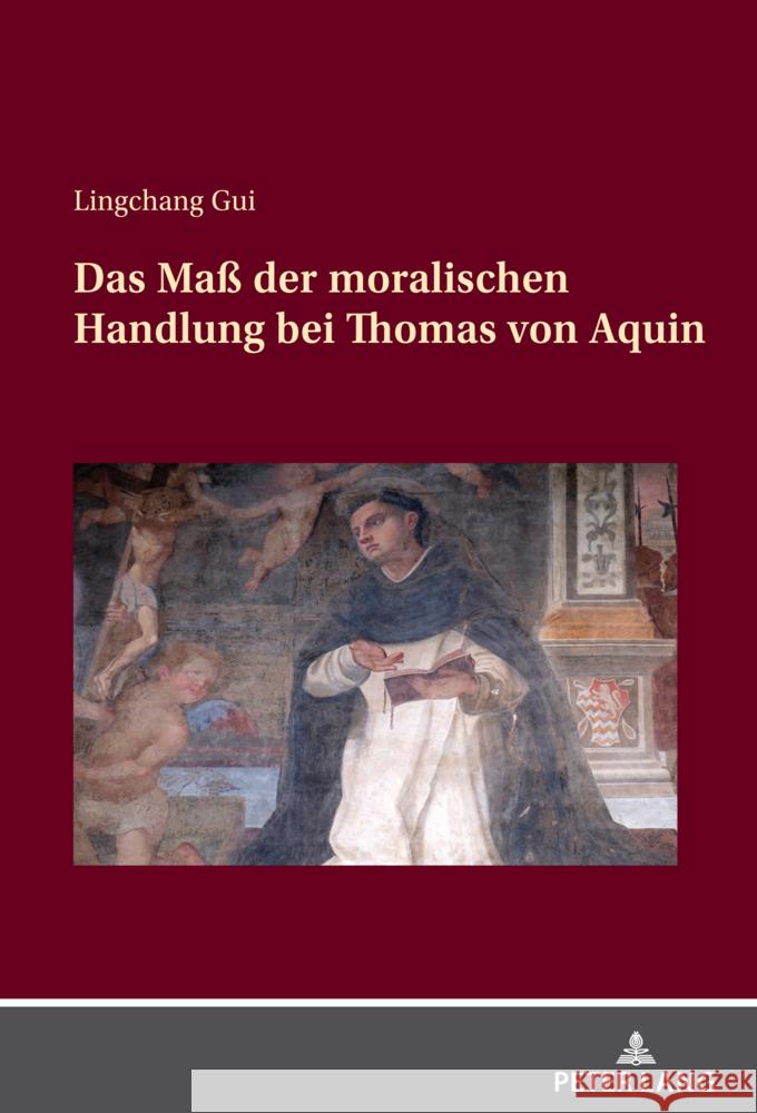Das Ma? der moralischen Handlung bei Thomas von Aquin Lingchang Gui 9783631919064 Peter Lang Gmbh, Internationaler Verlag Der W