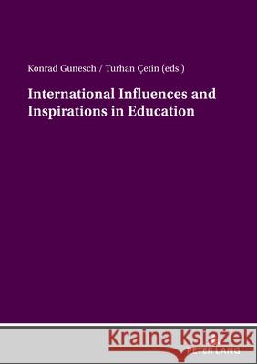 International Influences and Inspirations in Education Konrad Gunesch Turhan ?etin 9783631919248 Peter Lang Gmbh, Internationaler Verlag Der W