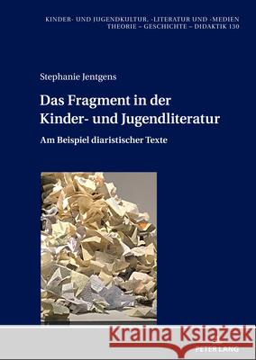 Das Fragment in der Kinder- und Jugendliteratur; Am Beispiel diaristischer Texte Stephanie Jentgens 9783631919637 Peter Lang D