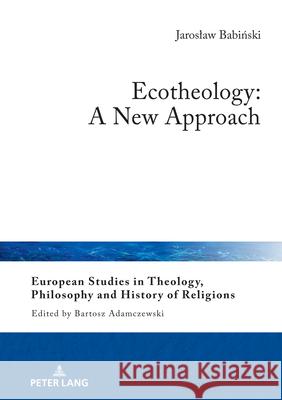 Ecotheology: A New Approach Jaroslaw Babiński 9783631920404 Peter Lang D