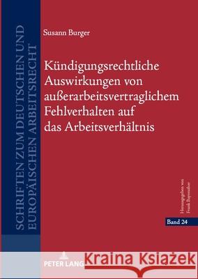 K?ndigungsrechtliche Auswirkungen von au?erarbeitsvertraglichem Fehlverhalten auf das Arbeitsverh?ltnis Susann Burger 9783631920961 Peter Lang D