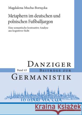 Metaphern im deutschen und
polnischen Fußballjargon Mucha-Borzecka, Magdalena 9783631921005 Peter Lang